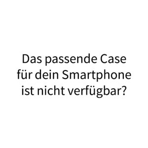 Passendes Smartphone Case nicht verfügbar